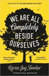 We Are All Completely Beside Ourselves Karen Joy Fowler