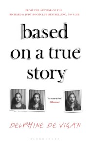 Based on a True Story Delphine de Vigan