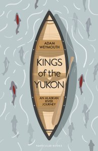 Kings of the Yukon Adam Weymouth