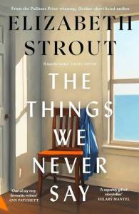 The Things We Never Say Elizabeth Strout