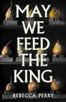 May We Feed the King Rebecca Perry